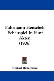 Fuhrmann Henschel: Schauspiel In Funf Akten (1906)