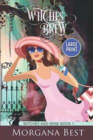 Witches' Brew LARGE PRINT: Witch Cozy Mystery (Witches and Wine)