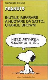 Inutile imparare a nuotare da gatto... Charlie Brown!