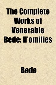 The Complete Works of Venerable Bede: H'omilies