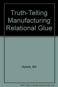 Truth-Telling Manufacturing Relational Glue