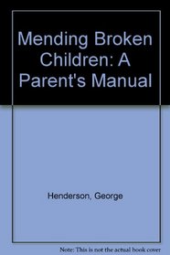 Mending Broken Children: A Parent's Manual