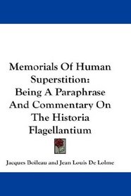 Memorials Of Human Superstition: Being A Paraphrase And Commentary On The Historia Flagellantium