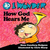 I Wonder How God Hears Me (I Wonder Series)