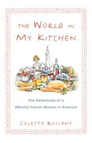 The World in My Kitchen: The Adventures of a (Mostly) French Woman in New York