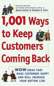 1,001 Ways to Keep Customers Coming Back : WOW Ideas That Make Customers Happy and Will Increase Your Bottom Line