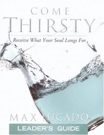 Come Thirsty : The Leader's Guide