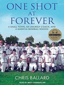 One Shot at Forever: A Small Town, an Unlikely Coach, and a Magical Baseball Season (Audio CD) (Unabridged)