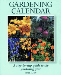 A Practical Gardening Calendar: A Step-By-Step Guide to the Gardening Year