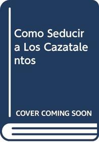 Como Seducir a Los Cazatalentos (Spanish Edition)