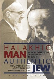 Halakhic Man, Authentic Jew: Modern Expressions of Orthodox Thought From Rabbi Joseph B. Soloveitchik and Rabbi Eliezer Berkovits