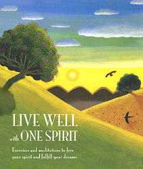 Live Well with One Spirit: Exercises and Meditations to Free Your Spirit and Fulfill Your Dreams