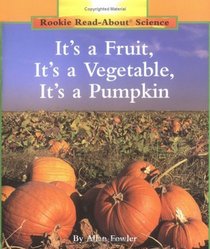 It's a Fruit, It's a Vegetable, It's a Pumpkin (Rookie Read-About Science Series)