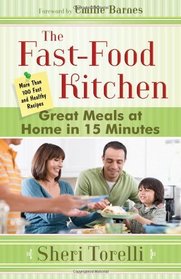 The Fast-Food Kitchen: Great Meals at Home in 15 Minutes; More Than 100 Fast and Healthy Recipes