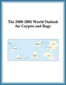 The 2000-2005 World Outlook for Carpets and Rugs (Strategic Planning Series)