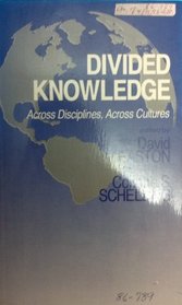 Divided Knowledge: Across Disciplines, Across Cultures