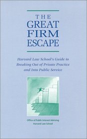 The Great Firm Escape: Harvard Law School's Guide to Breaking Out of Private Practice and Into Public Service