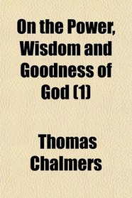 On the Power, Wisdom and Goodness of God (1)