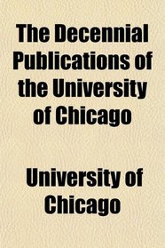 The Decennial Publications of the University of Chicago