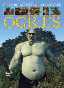 Ogres (Graphic Mythical Creatures)