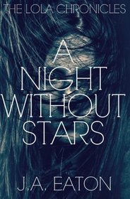 A Night Without Stars (The Lola Chronicles) (Volume 1)