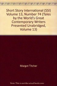 Short Story International (SSI) Volume 13, Number 74 (Tales by the World's Great Contemporary Writers Presented Unabridged, Volume 13)