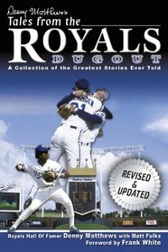 Denny Matthews's Tales from the Royals Dugout:  A Collection of the Greatest Stories Ever Told