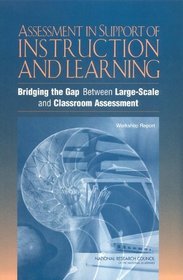 Assessment in Support of Instruction and Learning: Bridging the Gap Between Large-Scale and Classroom Assessment - Workshop Report