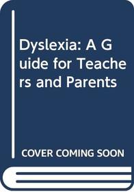 Dyslexia: A Guide for Teachers and Parents