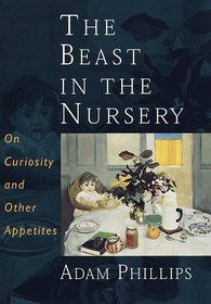The Beast in the Nursery : On Curiosity and Other Appetites