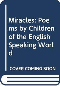 Miracles: Poems by Children of the English Speaking World (Fireside Books (Holiday House))