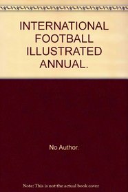 INTERNATIONAL FOOTBALL ILLUSTRATED ANNUAL.