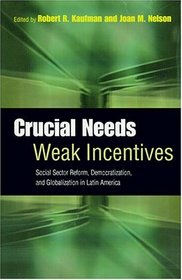 Crucial Needs, Weak Incentives : Social Sector Reform, Democratization, and Globalization in Latin America