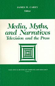 Media, Myths, and Narrative: Television and the Press (SAGE Series in Communication Research)