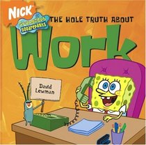 SpongeBob SquarePants The Hole Truth About Work (SpongeBob SquarePants) (Spongebob Squarepants)