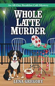 Whole Latte Murder (All-Day Breakfast Cafe, Bk 5)
