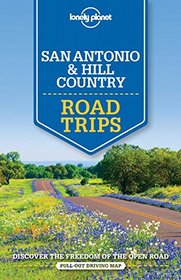 Lonely Planet San Antonio & Hill Country Road Trips (Travel Guide)