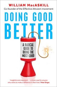 Doing Good Better: Effective Altruism and a Radical New Way to Make a Difference