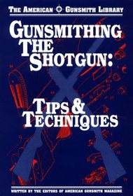 Gunsmithing the Shotgun : Tips and Techniques