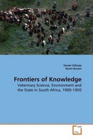 Frontiers of Knowledge: Veterinary Science, Environment and the State in South Africa, 1900-1950