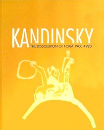 Kandinsky: The Dissolution of Form, 1900-1920