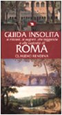 Guida insolita ai misteri, ai segreti, alle leggende e alle curiosita di Roma (Guide insolite) (Italian Edition)
