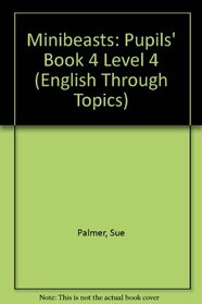 Minibeasts: Pupils' Book 4 Level 4 (English Through Topics)