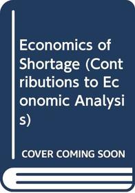 Economics of Shortage (2 Volume Set) (Contributions to Economic Analysis)