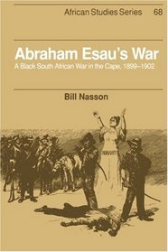 Abraham Esau's War : A Black South African War in the Cape, 1899-1902 (African Studies)