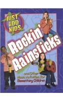 Rockin' Rain Sticks and Other Music Activities for Elementary Children (Just Add Kids)