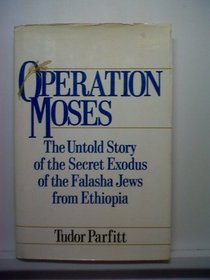 Operation Moses: The Untold Story of the Secret Exodus of the Falasha Jews from Ethiopia