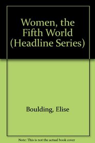 Women, the Fifth World (Headline Series)