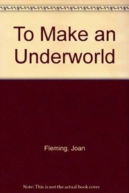 To Make an Underworld