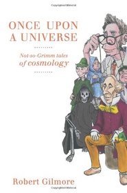 Once Upon a Universe: Not-so-Grimm tales of cosmology